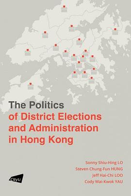 The Politics of District Elections and Administration in Hong Kong