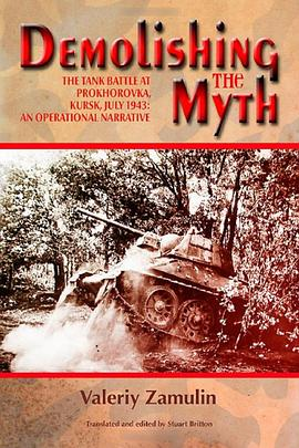 Demolishing the Myth: The Tank Battle at Prokhorovka, Kursk, July 1943: An Operational NarrativePDF电子书下载