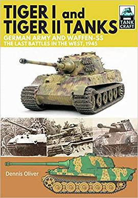 Tiger I and Tiger II Tanks, German Army and Waffen-SS, The Last Battles in the West, 1945 (Tank Craft)PDF电子书下载